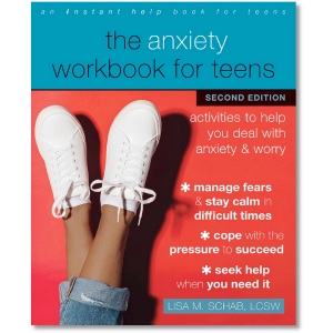 The Anxiety Workbook for Teens